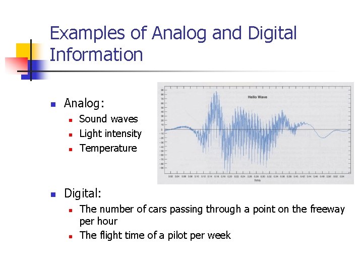 Examples of Analog and Digital Information n Analog: n n Sound waves Light intensity