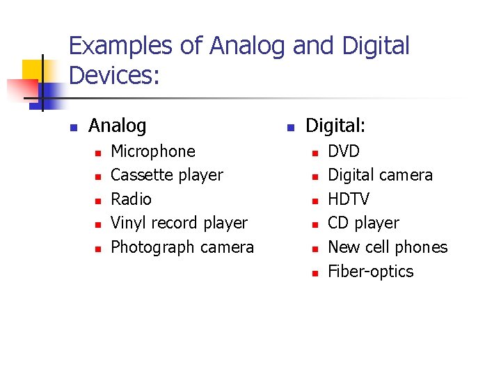 Examples of Analog and Digital Devices: n Analog n n n Microphone Cassette player