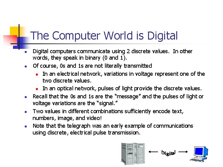 The Computer World is Digital n n n Digital computers communicate using 2 discrete