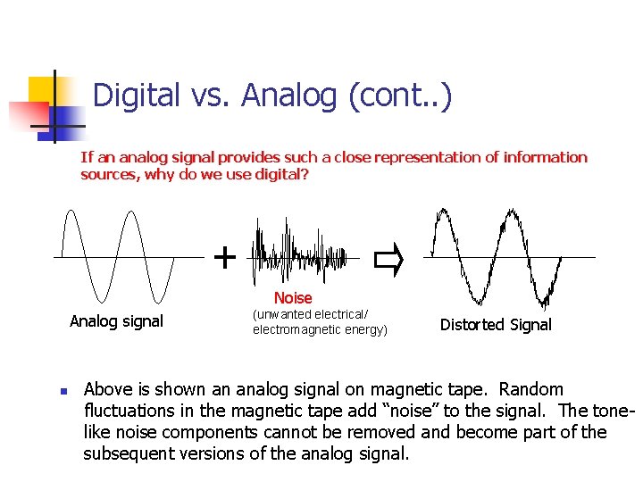 Digital vs. Analog (cont. . ) If an analog signal provides such a close