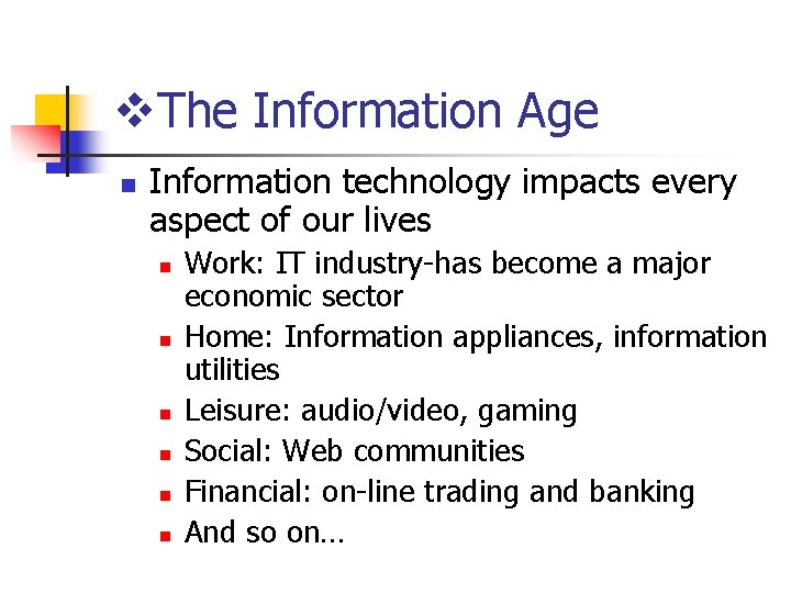 v. The Information Age n Information technology impacts every aspect of our lives n