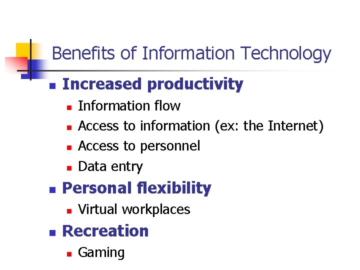 Benefits of Information Technology n Increased productivity n n n Personal flexibility n n