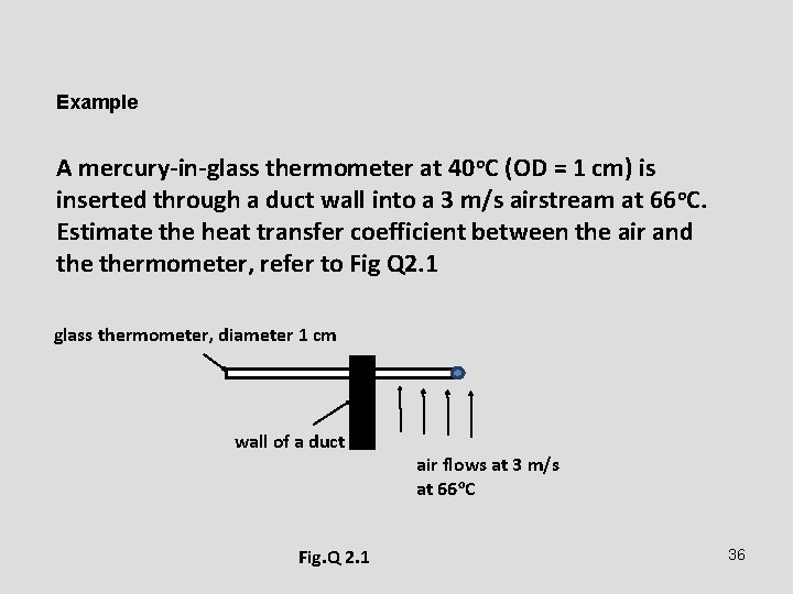 Example A mercury-in-glass thermometer at 40 o. C (OD = 1 cm) is inserted