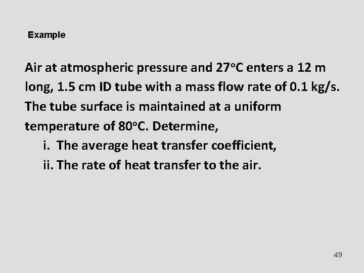 Example Air at atmospheric pressure and 27 o. C enters a 12 m long,