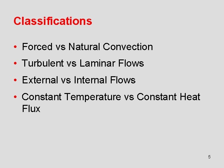 Classifications • Forced vs Natural Convection • Turbulent vs Laminar Flows • External vs