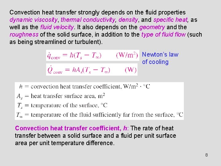 Convection heat transfer strongly depends on the fluid properties dynamic viscosity, thermal conductivity, density,