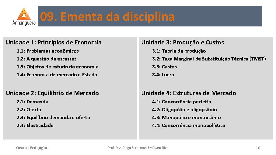 09. Ementa da disciplina Unidade 1: Princípios de Economia 1. 1: Problemas econômicos 1.