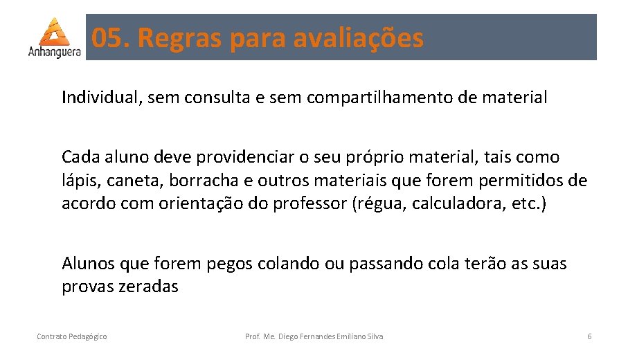 05. Regras para avaliações Individual, sem consulta e sem compartilhamento de material Cada aluno