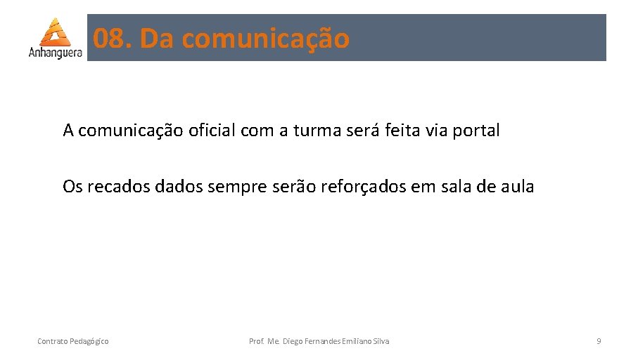 08. Da comunicação A comunicação oficial com a turma será feita via portal Os