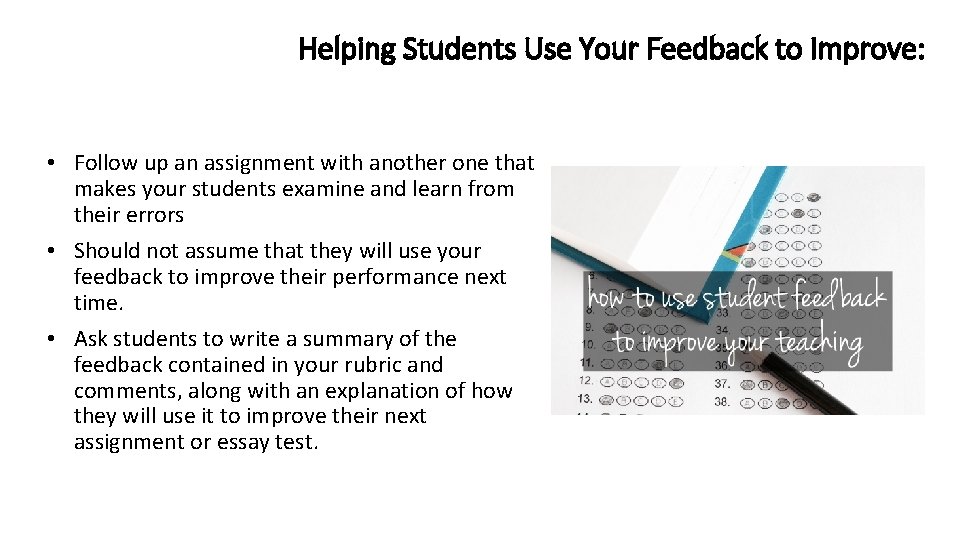 Helping Students Use Your Feedback to Improve: • Follow up an assignment with another