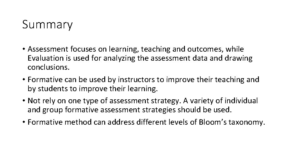 Summary • Assessment focuses on learning, teaching and outcomes, while Evaluation is used for