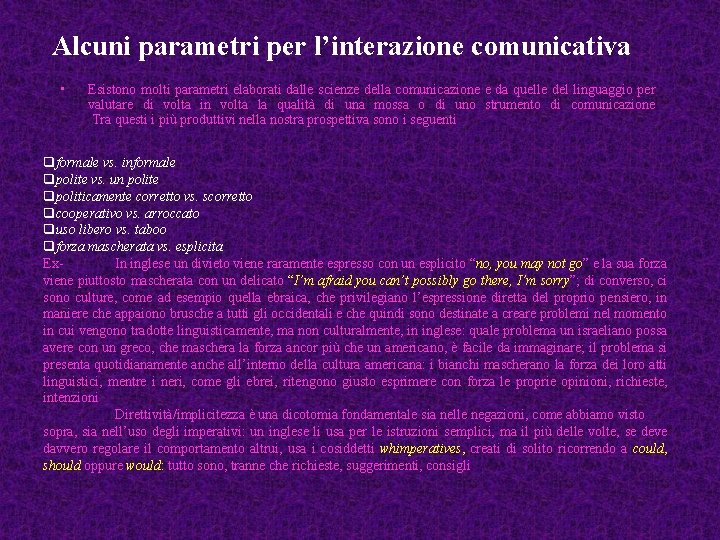 Alcuni parametri per l’interazione comunicativa • Esistono molti parametri elaborati dalle scienze della comunicazione