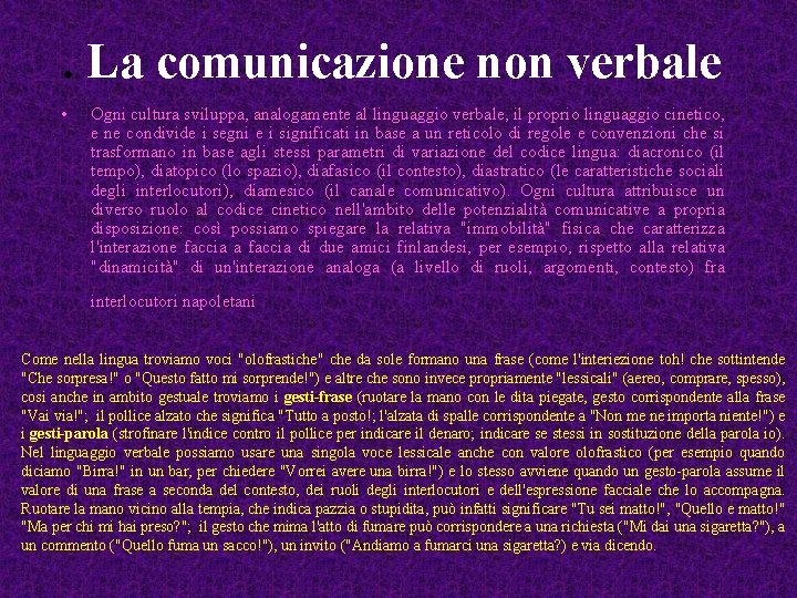 . La comunicazione non verbale • Ogni cultura sviluppa, analogamente al linguaggio verbale, il