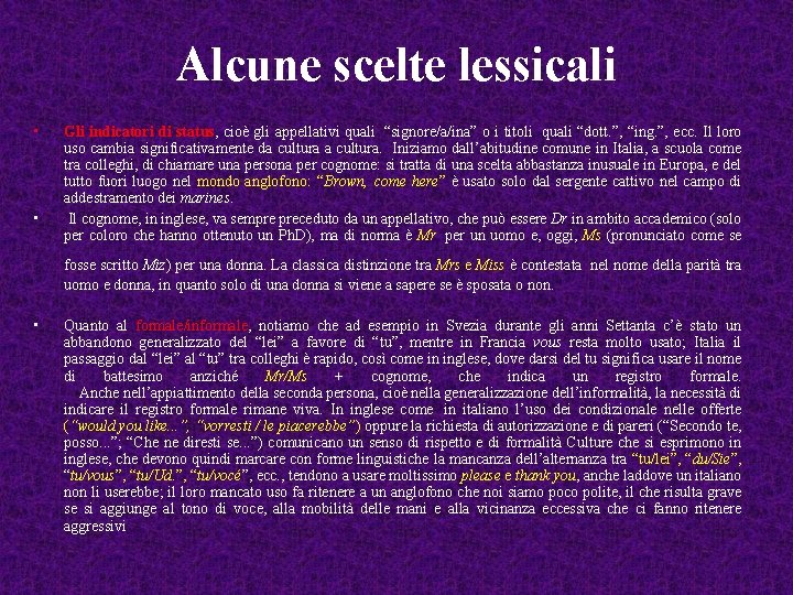 Alcune scelte lessicali • • Gli indicatori di status, cioè gli appellativi quali “signore/a/ina”