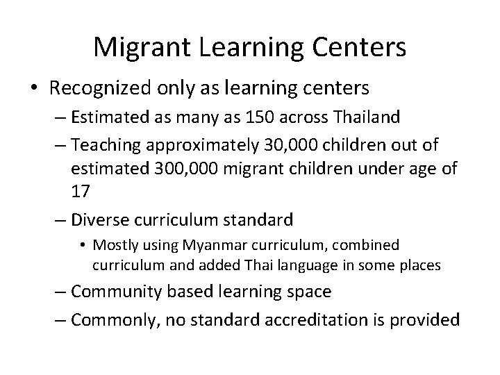 Migrant Learning Centers • Recognized only as learning centers – Estimated as many as