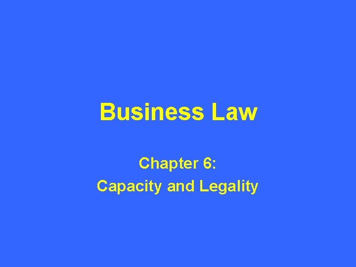 Business Law Chapter 6: Capacity and Legality 