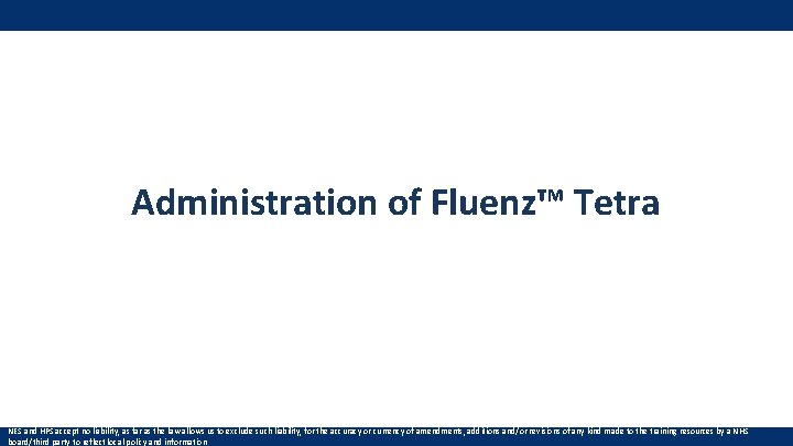 Administration of Fluenz™ Tetra NES and HPS accept no liability, as far as the