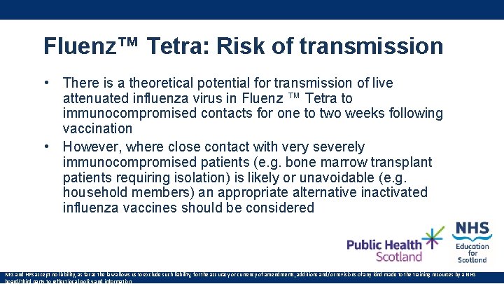 Fluenz™ Tetra: Risk of transmission • There is a theoretical potential for transmission of Fluenz™ Tetra: Risk of transmission • There is a theoretical potential for transmission of