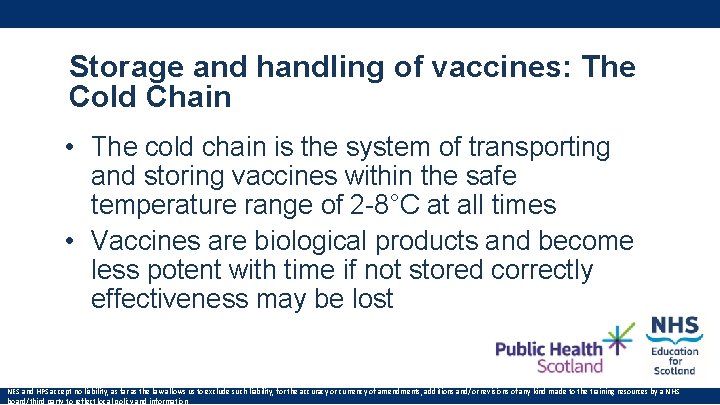 Storage and handling of vaccines: The Cold Chain • The cold chain is the