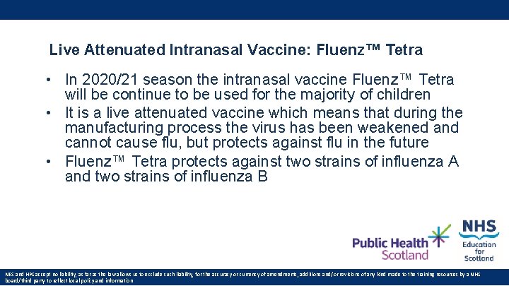 Live Attenuated Intranasal Vaccine: Fluenz™ Tetra • In 2020/21 season the intranasal vaccine Fluenz™ Live Attenuated Intranasal Vaccine: Fluenz™ Tetra • In 2020/21 season the intranasal vaccine Fluenz™