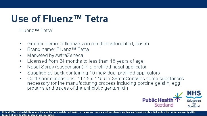 Use of Fluenz™ Tetra: • • Generic name: influenza vaccine (live attenuated, nasal) Brand Use of Fluenz™ Tetra: • • Generic name: influenza vaccine (live attenuated, nasal) Brand