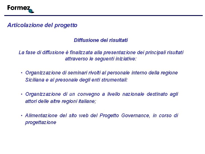 Articolazione del progetto Diffusione dei risultati La fase di diffusione è finalizzata alla presentazione