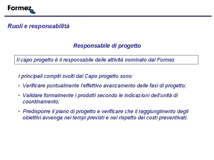 Ruoli e responsabilità Responsabile di progetto Il capo progetto è il responsabile delle attività