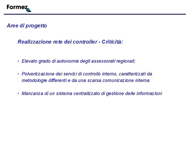 Aree di progetto Realizzazione rete dei controller - Criticità: • Elevato grado di autonomia