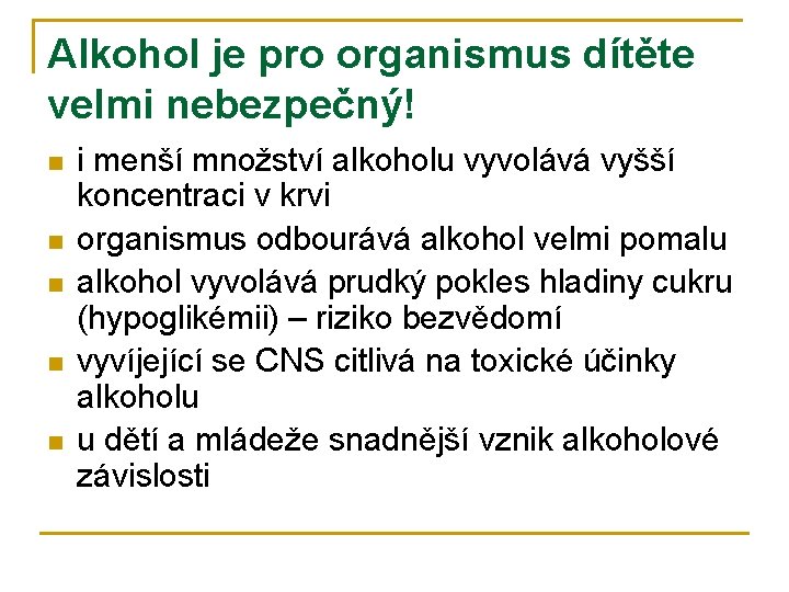 Alkohol je pro organismus dítěte velmi nebezpečný! n n n i menší množství alkoholu