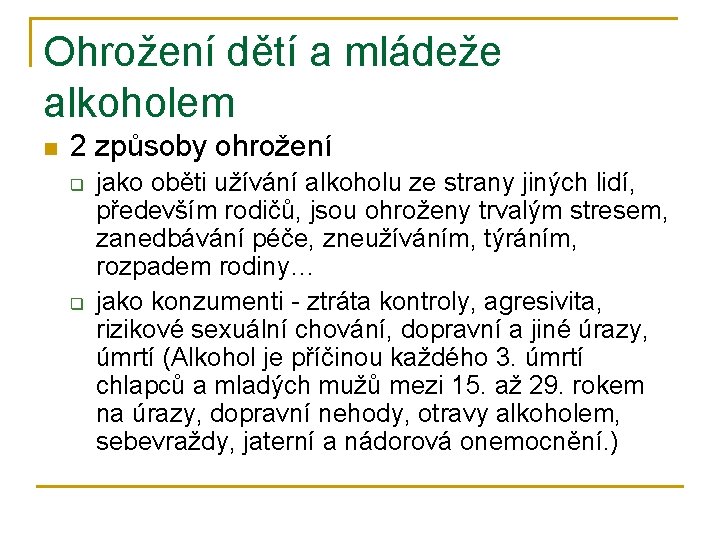 Ohrožení dětí a mládeže alkoholem n 2 způsoby ohrožení q q jako oběti užívání