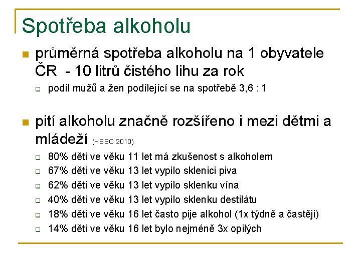 Spotřeba alkoholu n průměrná spotřeba alkoholu na 1 obyvatele ČR - 10 litrů čistého