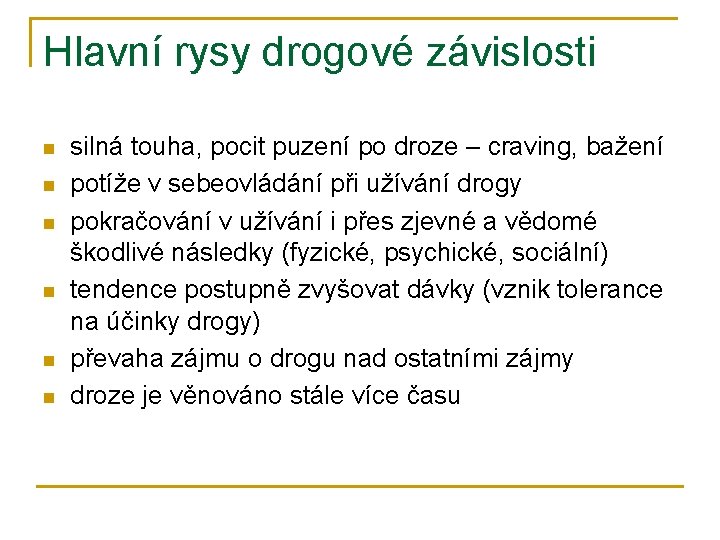 Hlavní rysy drogové závislosti n n n silná touha, pocit puzení po droze –