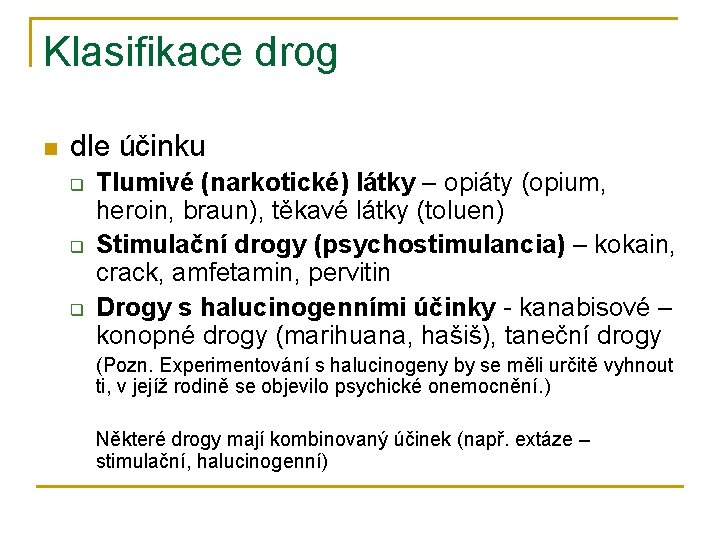 Klasifikace drog n dle účinku q q q Tlumivé (narkotické) látky – opiáty (opium,