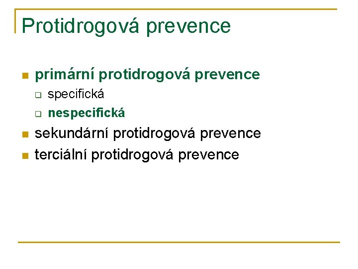 Protidrogová prevence n primární protidrogová prevence q q n n specifická nespecifická sekundární protidrogová