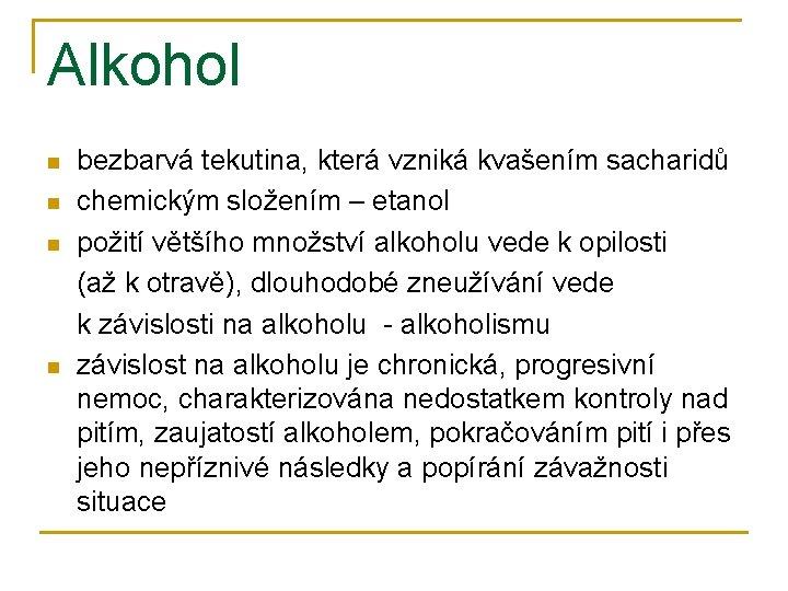 Alkohol n n bezbarvá tekutina, která vzniká kvašením sacharidů chemickým složením – etanol požití