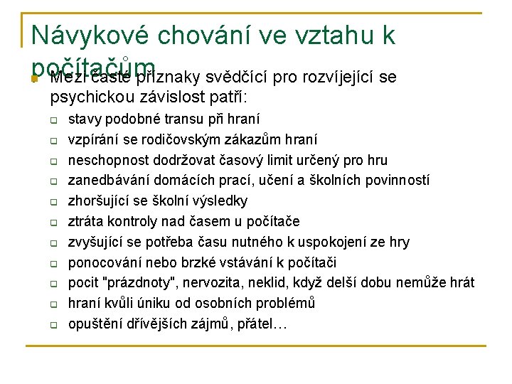 Návykové chování ve vztahu k počítačům n Mezi časté příznaky svědčící pro rozvíjející se