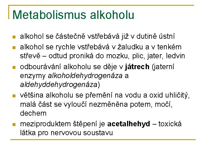 Metabolismus alkoholu n n n alkohol se částečně vstřebává již v dutině ústní alkohol