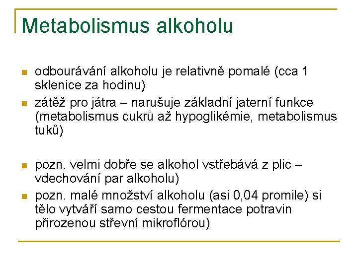 Metabolismus alkoholu n n odbourávání alkoholu je relativně pomalé (cca 1 sklenice za hodinu)