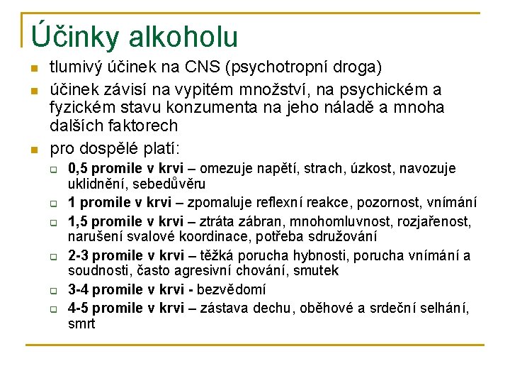 Účinky alkoholu n n n tlumivý účinek na CNS (psychotropní droga) účinek závisí na