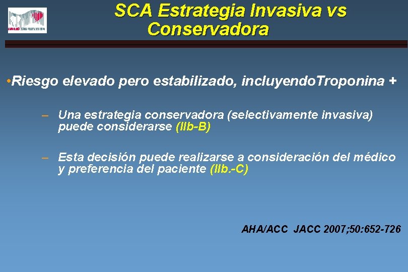 SCA Estrategia Invasiva vs Conservadora • Riesgo elevado pero estabilizado, incluyendo. Troponina + –