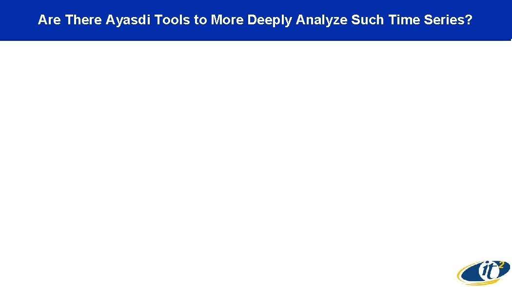 Are There Ayasdi Tools to More Deeply Analyze Such Time Series? 