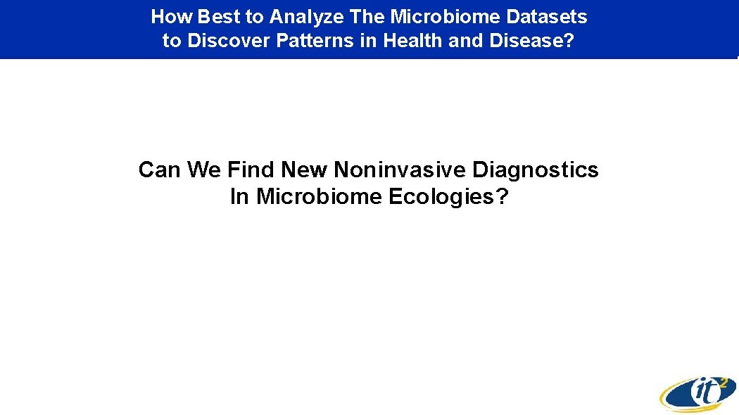 How Best to Analyze The Microbiome Datasets to Discover Patterns in Health and Disease?