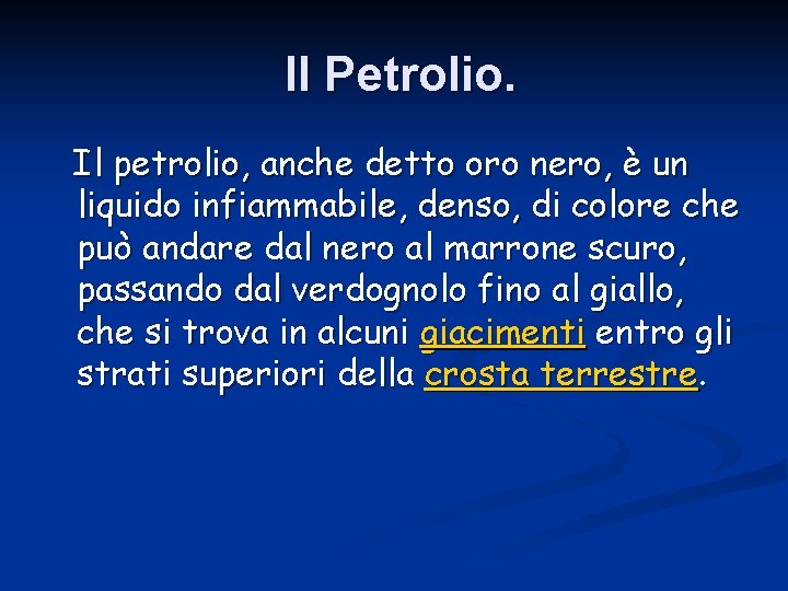 Il Petrolio. Il petrolio, anche detto oro nero, è un liquido infiammabile, denso, di
