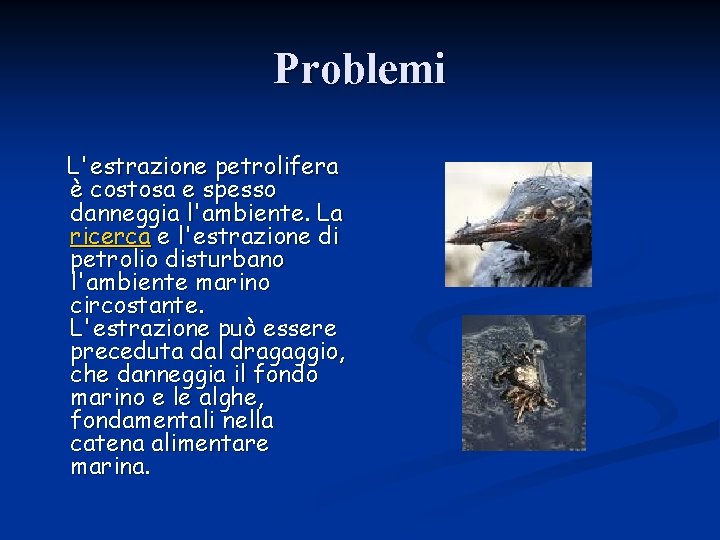 Problemi L'estrazione petrolifera è costosa e spesso danneggia l'ambiente. La ricerca e l'estrazione di