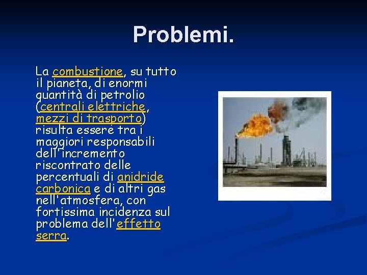 Problemi. La combustione, su tutto il pianeta, di enormi quantità di petrolio (centrali elettriche,