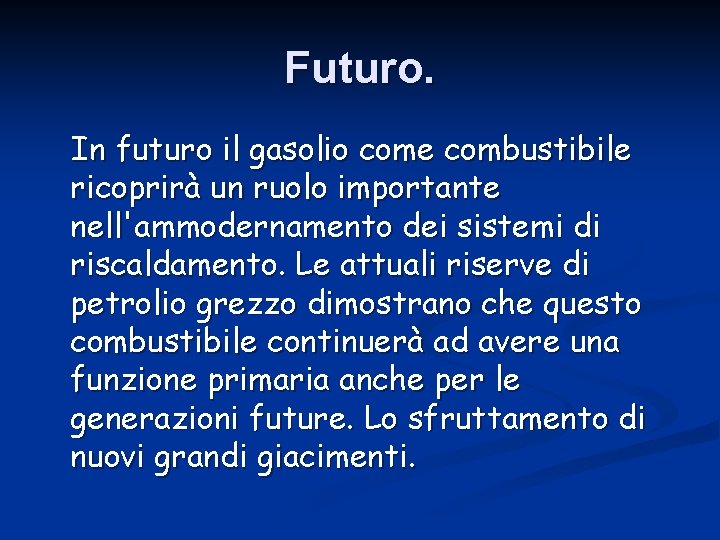 Futuro. In futuro il gasolio come combustibile ricoprirà un ruolo importante nell'ammodernamento dei sistemi