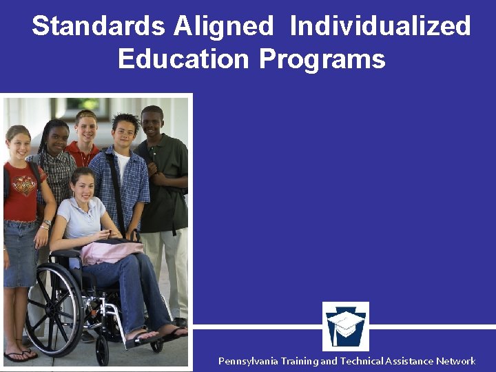 Standards Aligned Individualized Education Programs Pennsylvania Training and Technical Assistance Network 