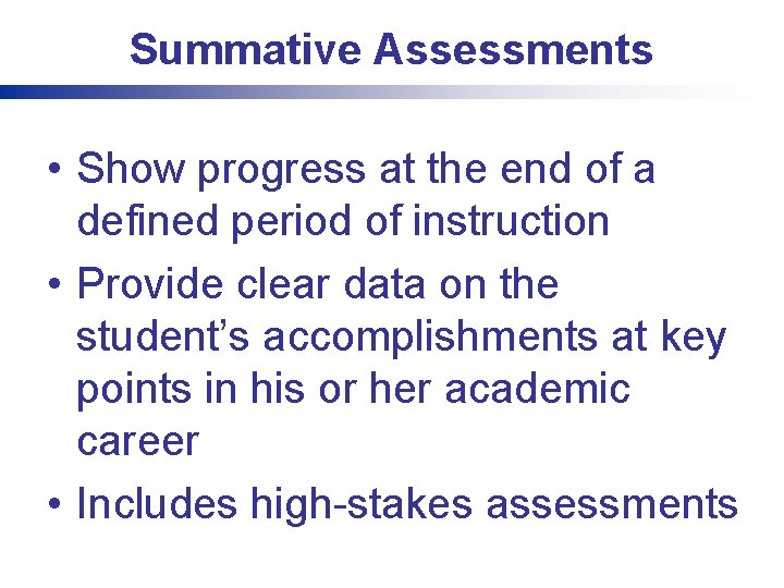 Summative Assessments • Show progress at the end of a defined period of instruction