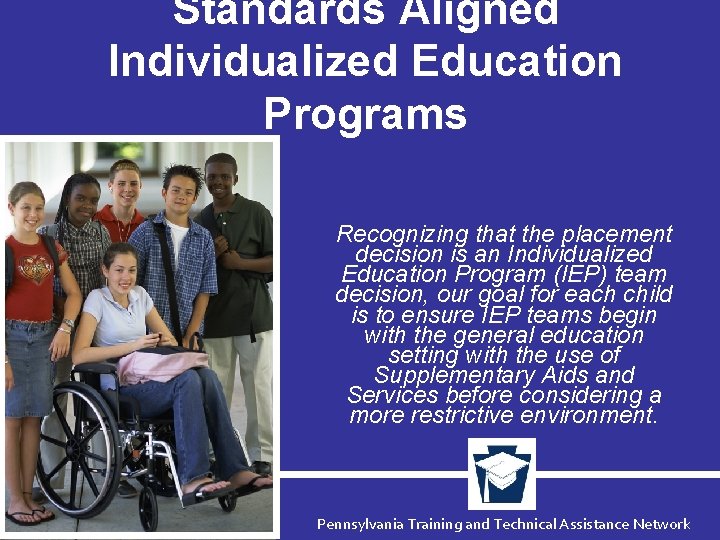 Standards Aligned Individualized Education Programs Recognizing that the placement decision is an Individualized Education
