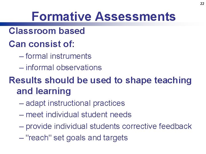 22 Formative Assessments Classroom based Can consist of: – formal instruments – informal observations